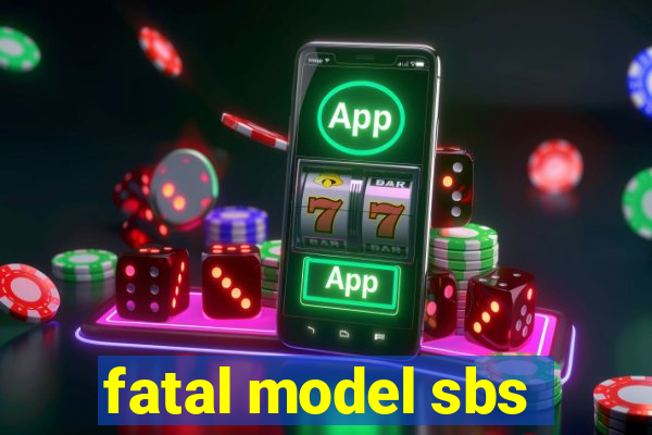 fatal model sbs